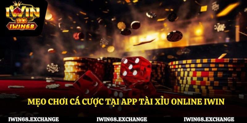Mẹo chơi cá cược tại app tài xỉu online IWIN68